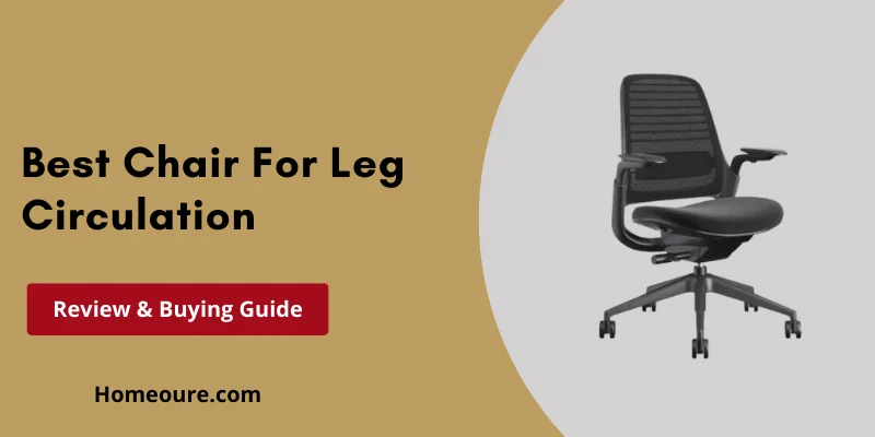 Best Chair For Leg Circulation