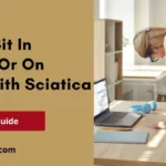 How To Sit In Recliner Or On Couch With Sciatica