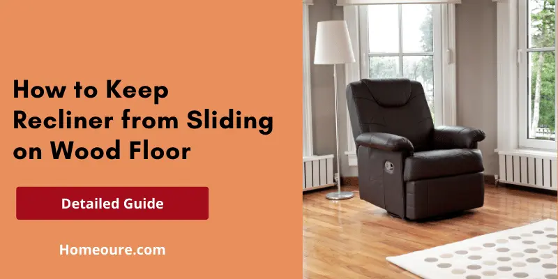 How to Keep Recliner from Sliding on Wood Floor